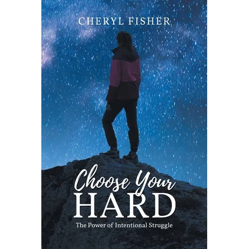 Choose Your Hard: The Power of Intentional Struggle