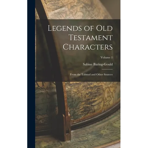 Legends of Old Testament Characters: From the Talmud and Other Sources; Volume 1