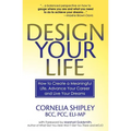 Design Your Life: How to Create a Meaningful Life, Advance Your Career and Live your Dreams