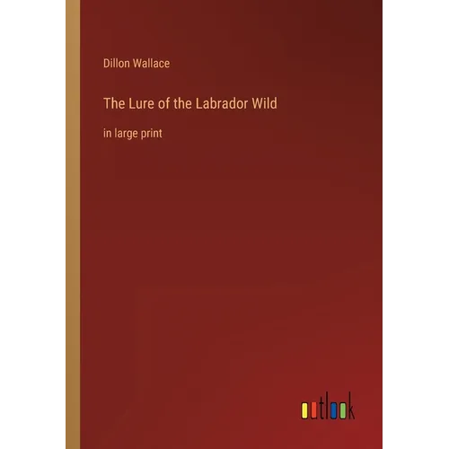 The Lure of the Labrador Wild: in large print