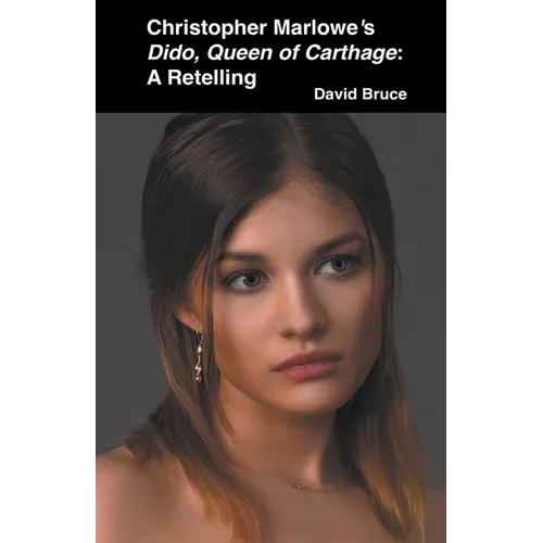 Christopher Marlowe's Dido, Queen of Carthage: A Retelling