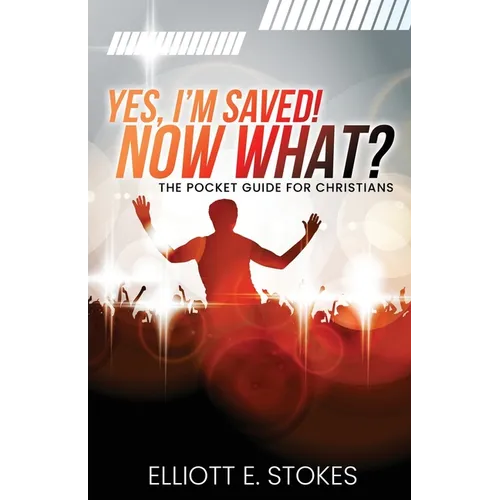 Yes, I'm Saved! Now What?: The Pocket Guide for Christians
