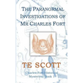 The Paranormal Investigations of Mr Charles Fort