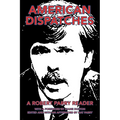 American Dispatches: A Robert Parry Reader with a Foreword by Diane Duston; Edited and with an Afterword by Nat Parry