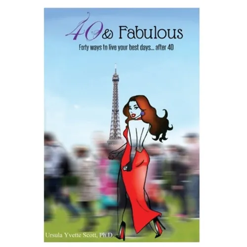 40 & Fabulous: Forty Ways to Live Your Best Days...After 40