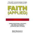 Faith Applied: 8 Principles for Activating the Miracle Making Power of the Universe