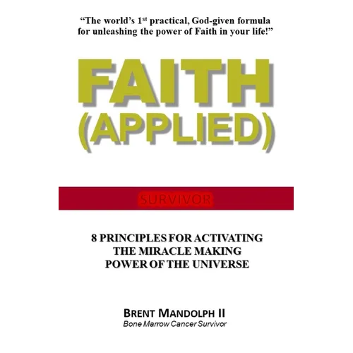 Faith Applied: 8 Principles for Activating the Miracle Making Power of the Universe