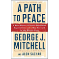 A Path to Peace: A Brief History of Israeli-Palestinian Negotiations and a Way Forward in the Middle East