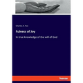 Fulness of Joy: In true knowledge of the will of God