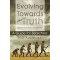 Evolving Towards the Truth: Meditations on God, the Soul and Enlightenment--A Guide for Searchers
