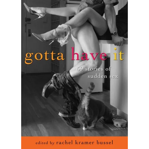 Gotta Have It: 69 Stories of Sudden Sex
