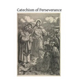Catechism of Perseverance: An Historical, Doctrinal, Moral and Liturgical Exposition of the Catholic Religion