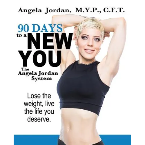 90 Days to a New You: The Angela Jordan System