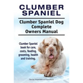 Clumber Spaniel. Clumber Spaniel Dog Complete Owners Manual. Clumber Spaniel book for care, costs, feeding, grooming, health and training.