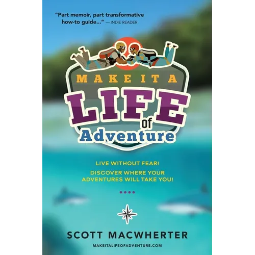Make It a Life of Adventure: Live without fear! Discover where your adventures will take you!
