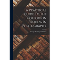 A Practical Guide To The Collodion Process In Photography