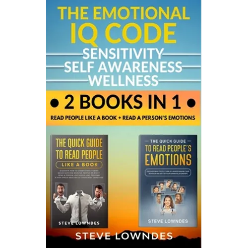 The Emotional IQ Code. Sensitivity, Self Awareness and Wellness: Read people like a book - Read a person's emotions. How to understand human behavior,