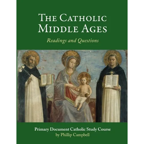The Catholic Middle Ages: A Primary Document Catholic Study Guide