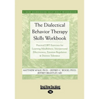 The Dialectical Behavior Therapy Skills Workbook: Practical Dbt Exercises for Learning Mindfulness, Interpersonal Effectiveness, Emotion Regulation & - Paperback