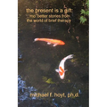 The Present is a Gift: Mo' Better Stories from the World of Brief Therapy