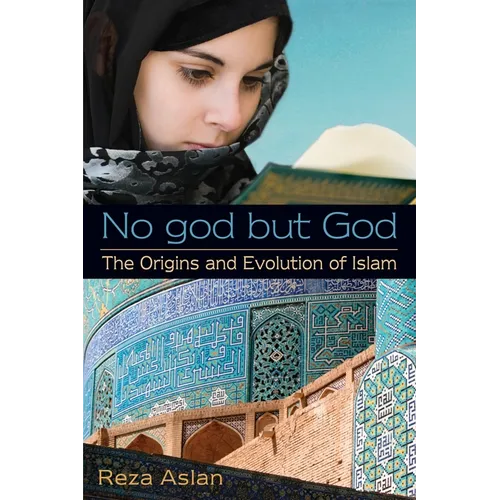 No god but God: The Origins and Evolution of Islam