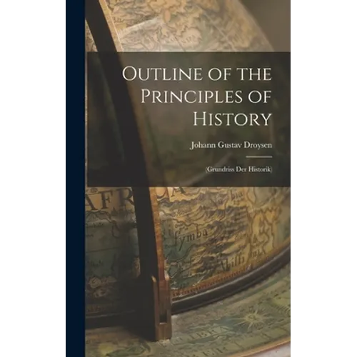 Outline of the Principles of History: (Grundriss Der Historik)