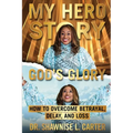 My Hero Story, God's Glory: How to Overcome Betrayal Delay & Loss: How to Overcome Betrayal, Delay, & Loss: How to Overcome Betrayal, Delay, and L