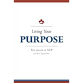 Living Your Purpose: The Heart of NLP