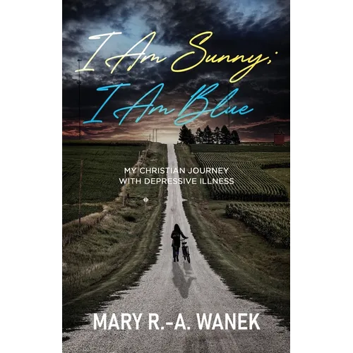 I Am Sunny; I Am Blue: My Christian Journey with Depressive Illness
