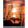 And Still I Love: A Collection of Descriptive Verse