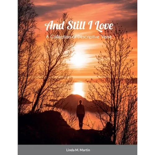 And Still I Love: A Collection of Descriptive Verse