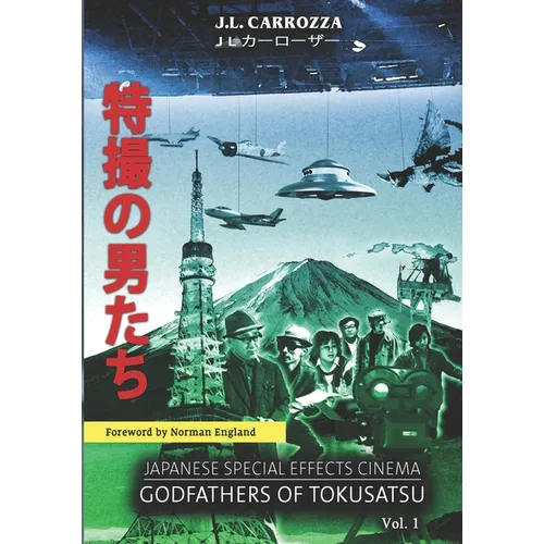Japanese Special Effects Cinema: Godfathers of Tokusatsu: Vol. 1