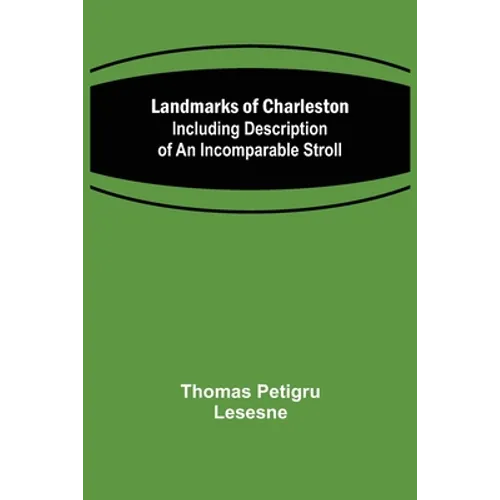 Landmarks of Charleston: Including description of An Incomparable Stroll
