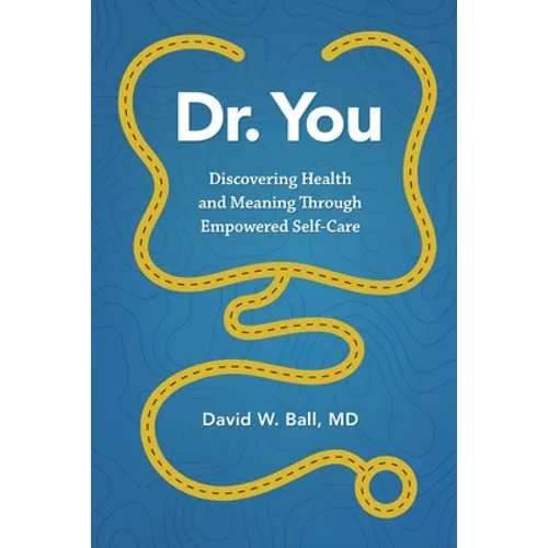 Dr. You: Discovering Health and Meaning Through Empowered Self-Care