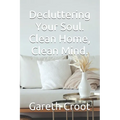 Decluttering Your Soul. Clean Home, Clean Mind.