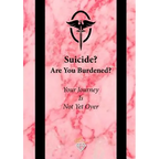 Suicide? Are You Burdened?: Your Journey is Not Yet Over - Paperback