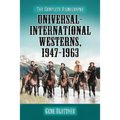 Universal-International Westerns, 1947-1963: The Complete Filmography