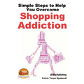 Simple Steps to Help You Overcome Shopping Addiction