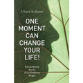 One Moment Can Change Your Life!: Extraordinary Stories about Ordinary People