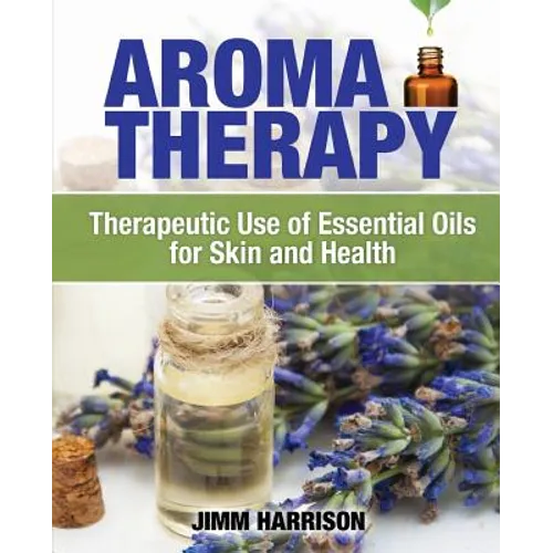 Aromatherapy: Therapeutic Use of Essential Oils for Skin and Health