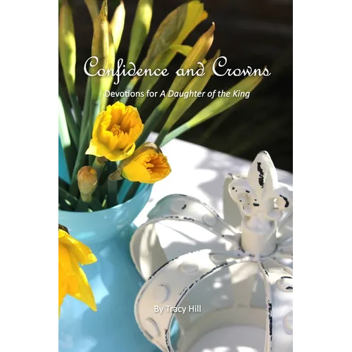 Confidence and Crowns: Devotions for A Daughter of the King