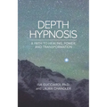 Depth Hypnosis: A Path to Healing, Power, and Transformation