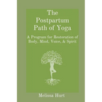 The Postpartum Path of Yoga: A Program for Restoration of Body, Mind, Voice, & Spirit - Paperback