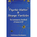 Psychic Matter & Strange Particles: The Contemporary Handbook of Science & ESP
