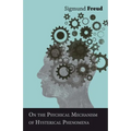 On the Psychical Mechanism of Hysterical Phenomena
