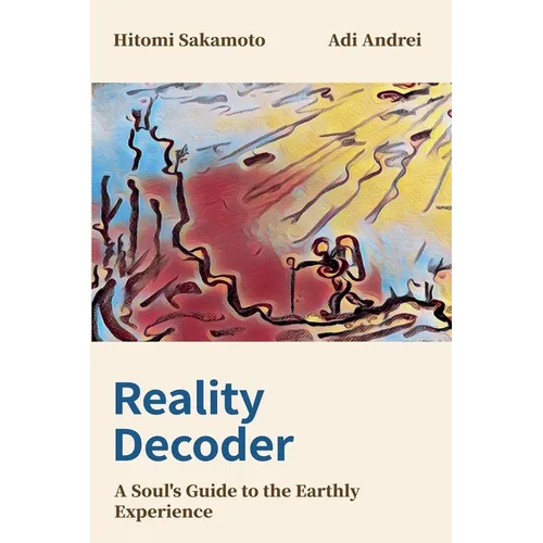 Reality Decoder: A Soul's Guide to the Earthly Experience