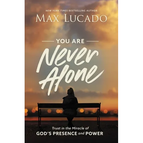 You Are Never Alone: Trust in the Miracle of God's Presence and Power