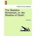 The Skeleton Horseman; or, the Shadow of Death.