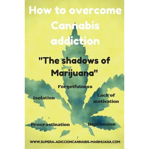 How to overcome Cannabis addiction: The shadows of Marijuana