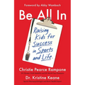 Be All in: Raising Kids for Success in Sports and Life